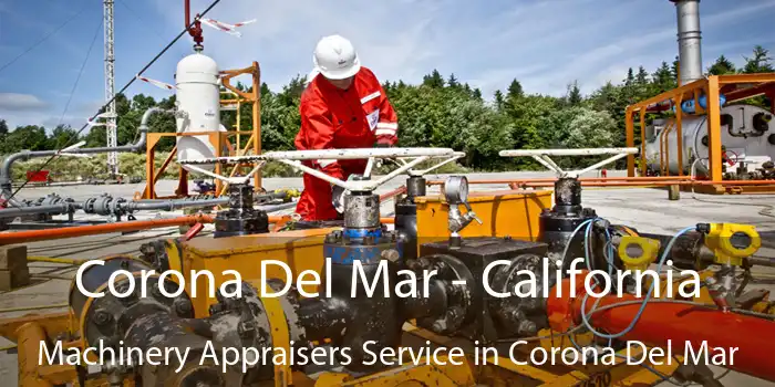 Corona Del Mar - California Machinery Appraisers Service in Corona Del Mar