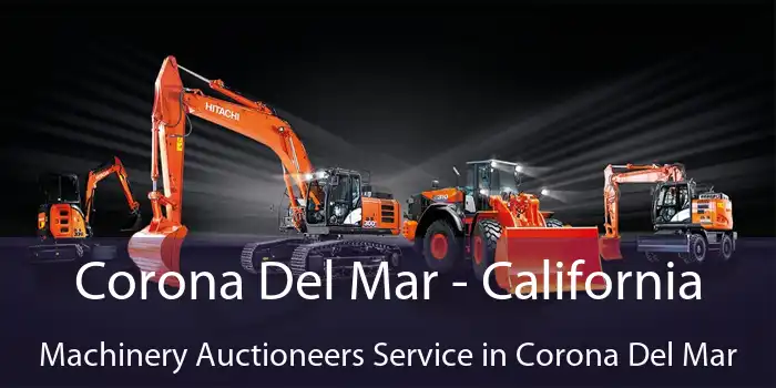 Corona Del Mar - California Machinery Auctioneers Service in Corona Del Mar