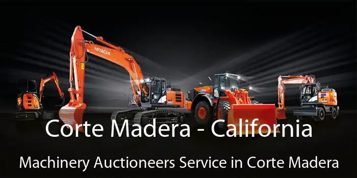 Corte Madera - California Machinery Auctioneers Service in Corte Madera