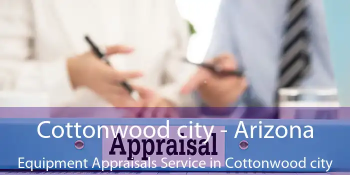 Cottonwood city - Arizona Equipment Appraisals Service in Cottonwood city