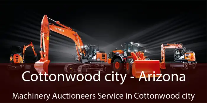 Cottonwood city - Arizona Machinery Auctioneers Service in Cottonwood city