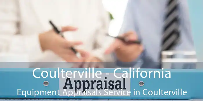 Coulterville - California Equipment Appraisals Service in Coulterville