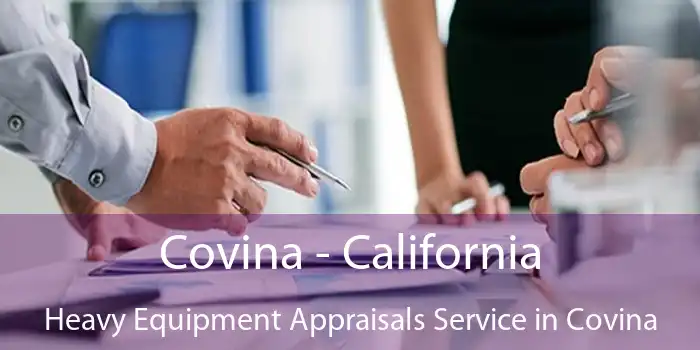 Covina - California Heavy Equipment Appraisals Service in Covina