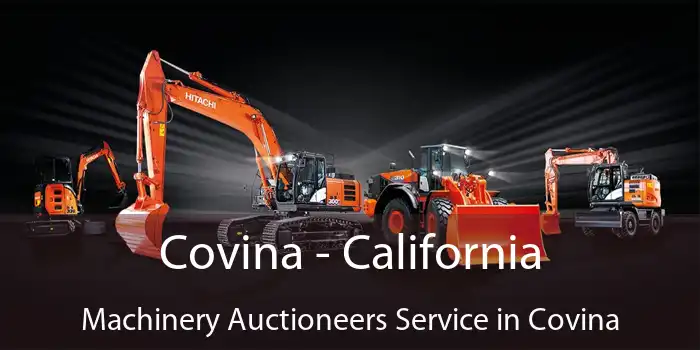 Covina - California Machinery Auctioneers Service in Covina