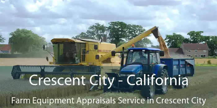 Crescent City - California Farm Equipment Appraisals Service in Crescent City