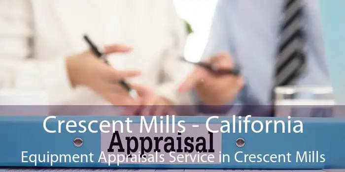 Crescent Mills - California Equipment Appraisals Service in Crescent Mills