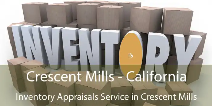 Crescent Mills - California Inventory Appraisals Service in Crescent Mills