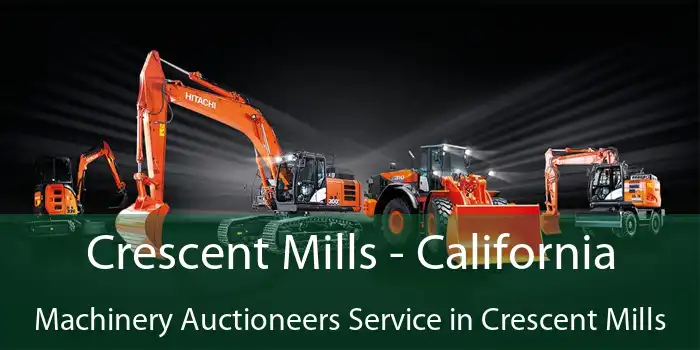 Crescent Mills - California Machinery Auctioneers Service in Crescent Mills