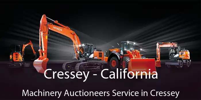 Cressey - California Machinery Auctioneers Service in Cressey