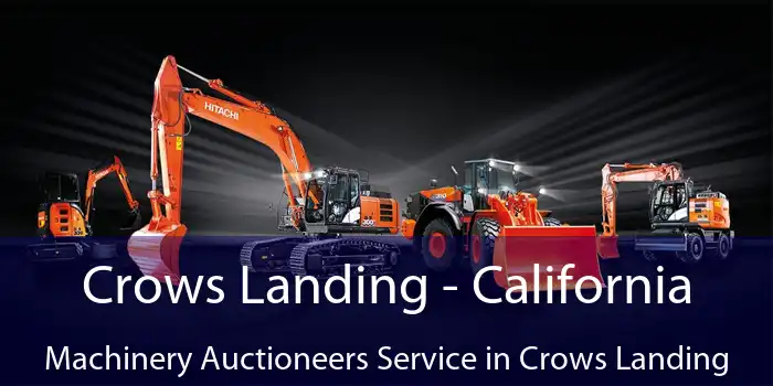 Crows Landing - California Machinery Auctioneers Service in Crows Landing