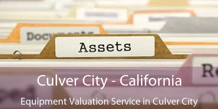 Culver City - California Equipment Valuation Service in Culver City