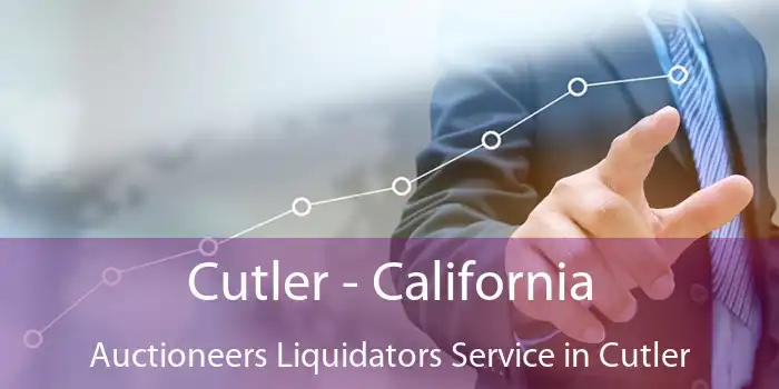 Cutler - California Auctioneers Liquidators Service in Cutler