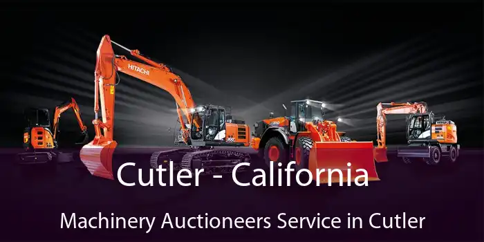 Cutler - California Machinery Auctioneers Service in Cutler