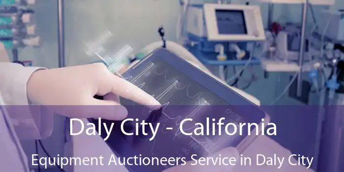 Daly City - California Equipment Auctioneers Service in Daly City