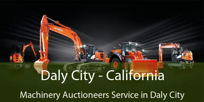 Daly City - California Machinery Auctioneers Service in Daly City