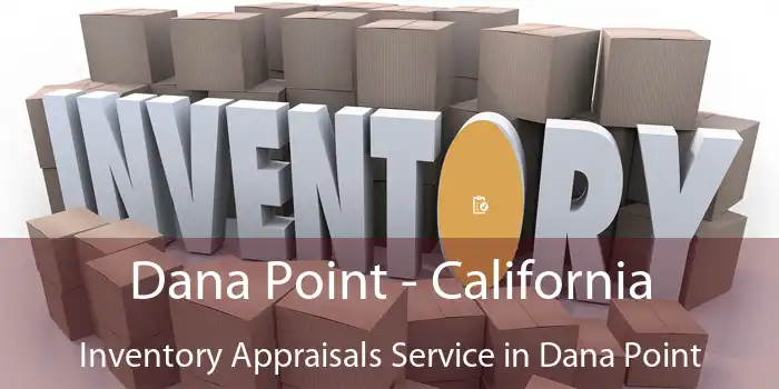 Dana Point - California Inventory Appraisals Service in Dana Point