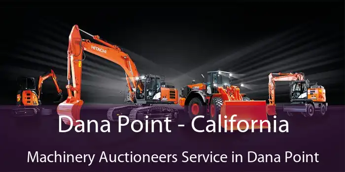 Dana Point - California Machinery Auctioneers Service in Dana Point