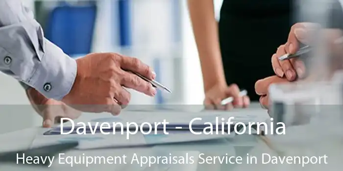 Davenport - California Heavy Equipment Appraisals Service in Davenport