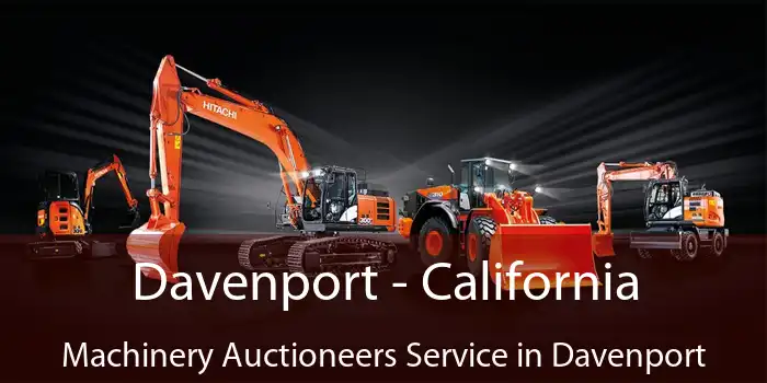 Davenport - California Machinery Auctioneers Service in Davenport