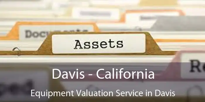 Davis - California Equipment Valuation Service in Davis