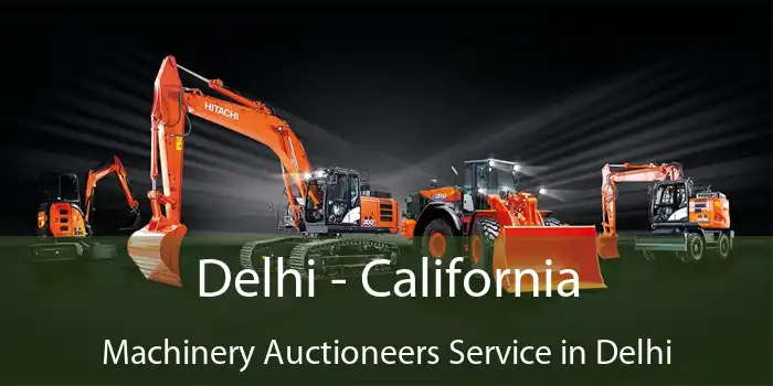 Delhi - California Machinery Auctioneers Service in Delhi