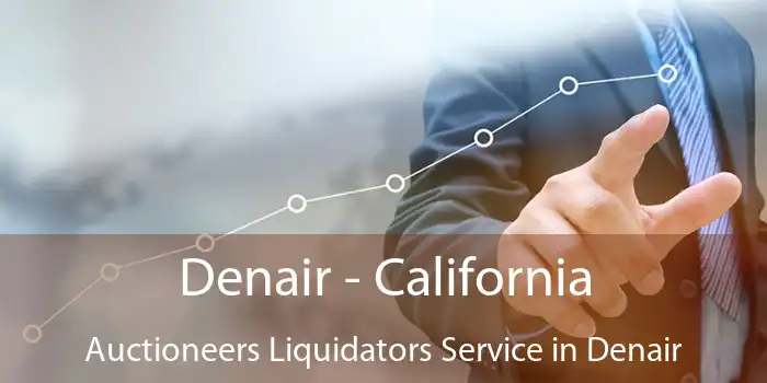 Denair - California Auctioneers Liquidators Service in Denair