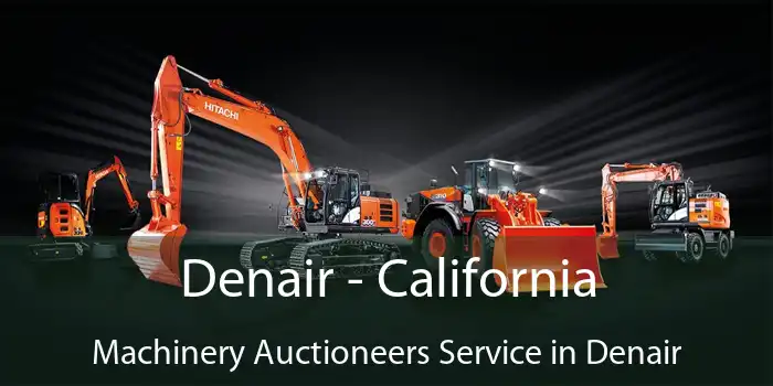 Denair - California Machinery Auctioneers Service in Denair