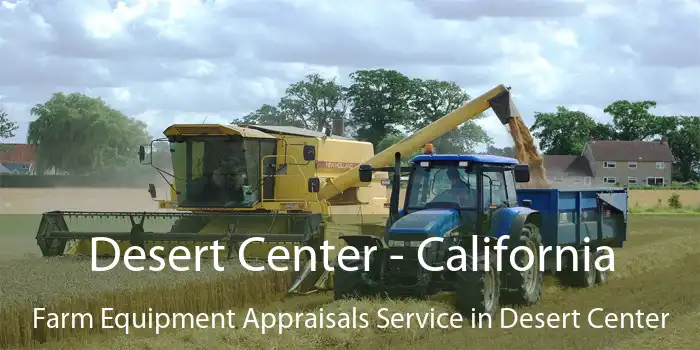 Desert Center - California Farm Equipment Appraisals Service in Desert Center