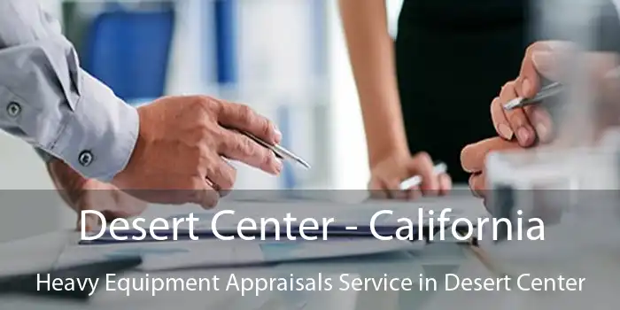 Desert Center - California Heavy Equipment Appraisals Service in Desert Center