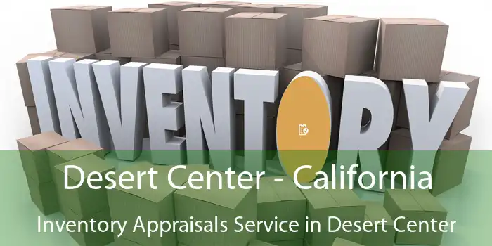 Desert Center - California Inventory Appraisals Service in Desert Center