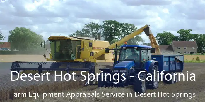 Desert Hot Springs - California Farm Equipment Appraisals Service in Desert Hot Springs