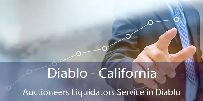 Diablo - California Auctioneers Liquidators Service in Diablo