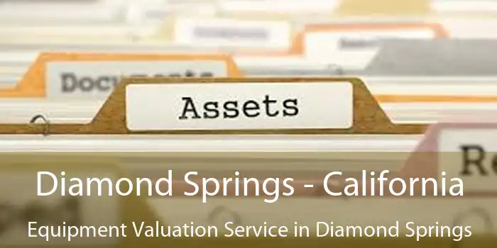 Diamond Springs - California Equipment Valuation Service in Diamond Springs