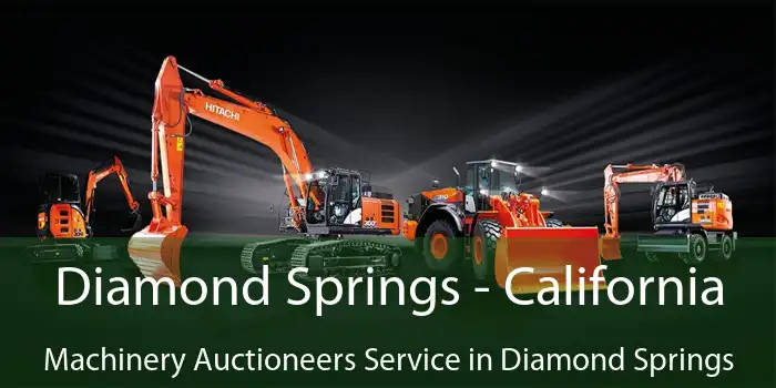 Diamond Springs - California Machinery Auctioneers Service in Diamond Springs