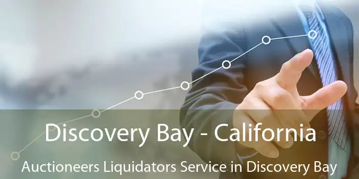 Discovery Bay - California Auctioneers Liquidators Service in Discovery Bay