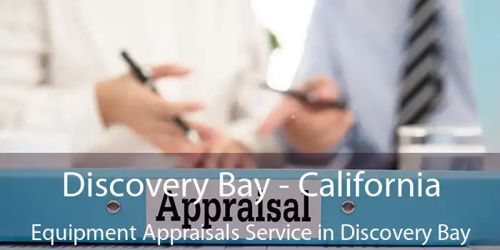 Discovery Bay - California Equipment Appraisals Service in Discovery Bay