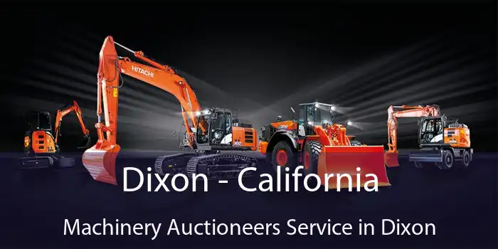 Dixon - California Machinery Auctioneers Service in Dixon