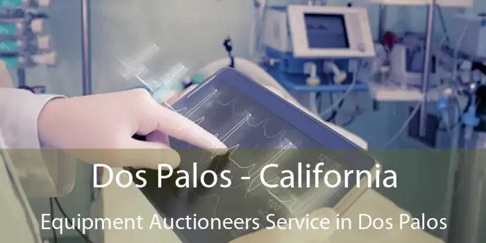 Dos Palos - California Equipment Auctioneers Service in Dos Palos