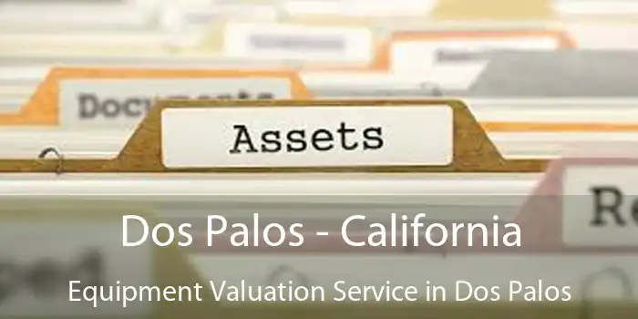 Dos Palos - California Equipment Valuation Service in Dos Palos