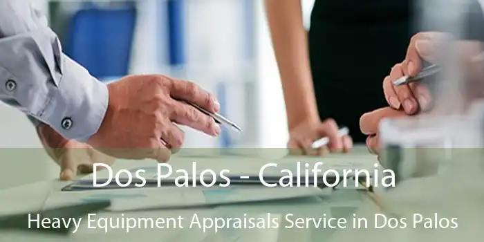 Dos Palos - California Heavy Equipment Appraisals Service in Dos Palos