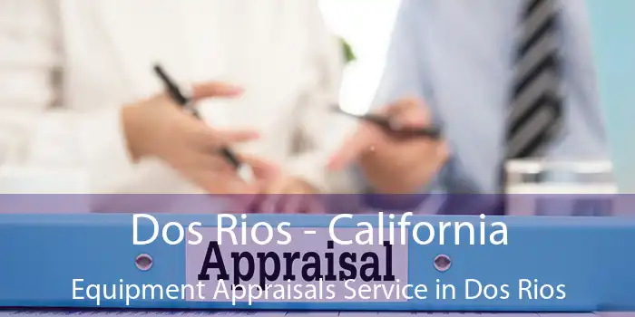 Dos Rios - California Equipment Appraisals Service in Dos Rios