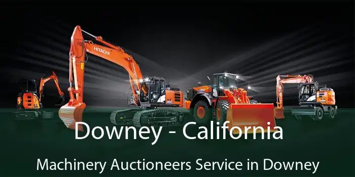 Downey - California Machinery Auctioneers Service in Downey