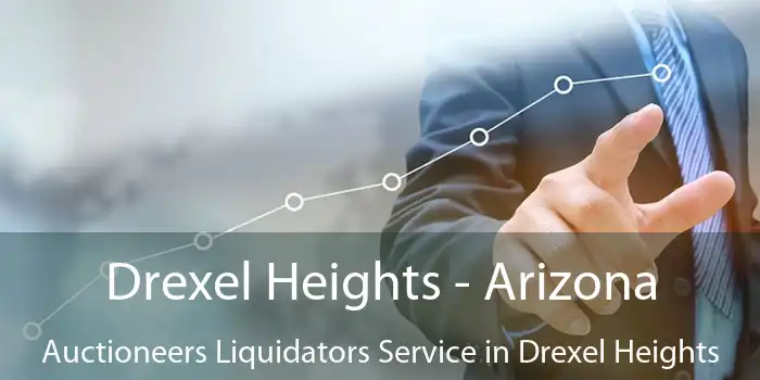 Drexel Heights - Arizona Auctioneers Liquidators Service in Drexel Heights