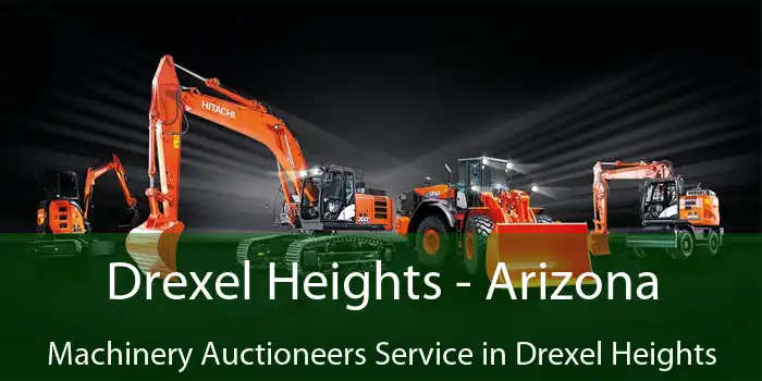 Drexel Heights - Arizona Machinery Auctioneers Service in Drexel Heights