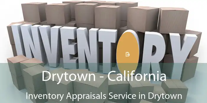 Drytown - California Inventory Appraisals Service in Drytown