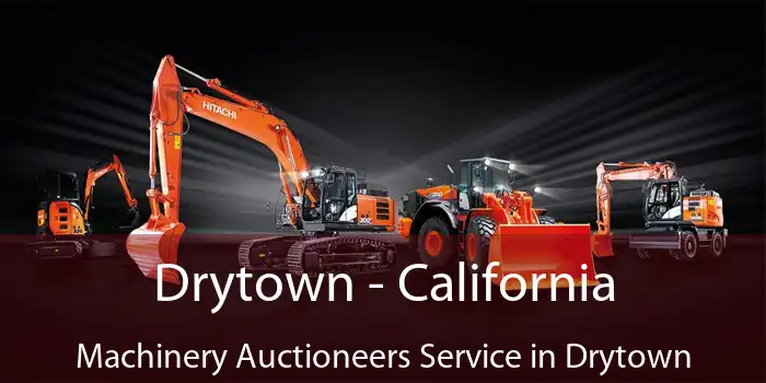 Drytown - California Machinery Auctioneers Service in Drytown