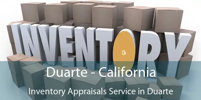 Duarte - California Inventory Appraisals Service in Duarte