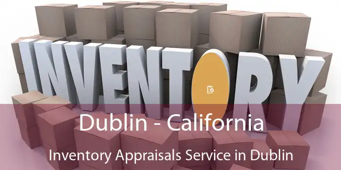 Dublin - California Inventory Appraisals Service in Dublin