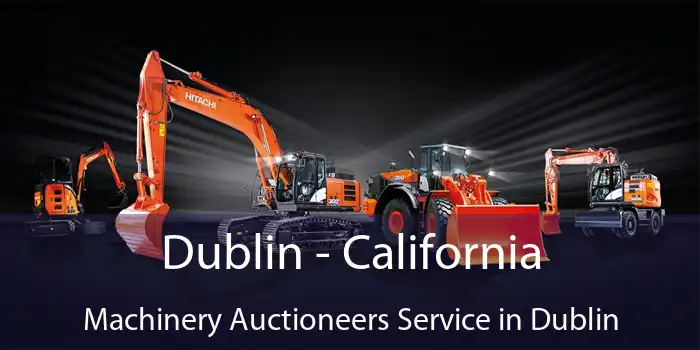 Dublin - California Machinery Auctioneers Service in Dublin