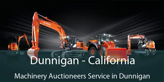 Dunnigan - California Machinery Auctioneers Service in Dunnigan